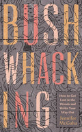 Bushwhacking: How to Get Lost in the Woods and Write Your Way Out - Paperback