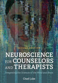 Neuroscience for Counselors and Therapists: Integrating the Sciences of the Mind and Brain - Paperback