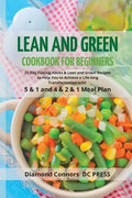 LEAN AND GREEN DIET Cookbook for Beginners: 21 Day Fueling Hacks & Lean and Green Recipes to Help You to Achieve a Life-long Transformation With 5 & 1 - Paperback