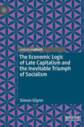 The Economic Logic of Late Capitalism and the Inevitable Triumph of Socialism - Hardcover