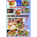 Healthy Heart Diet for Seniors: Low Sodium, Low Cholesterol Recipes - Paperback