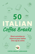 50 Italian Coffee Breaks: Short Activities to Improve Your Italian One Cup at a Time - Paperback