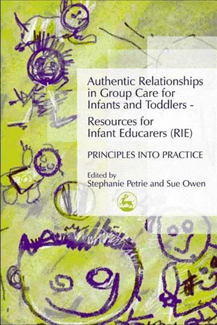 Authentic Relationships in Group Care for Infants and Toddlers - Resources for Infant Educarers (Rie) Principles Into Practice - Paperback