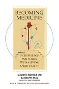 Becoming Medicine: Pathways of Initiation Into a Living Spirituality (B/W Edition) - Paperback