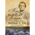 I Hope You Will All Remember Me: The Civil War Letters of Matthew C. Yow 48th North Carolina Infantry - Hardcover