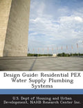 Design Guide: Residential Pex Water Supply Plumbing Systems - Paperback