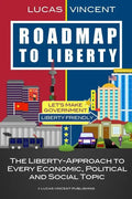 Roadmap to Liberty: The Liberty-Approach to Every Economic, Political and Social Topic - Paperback