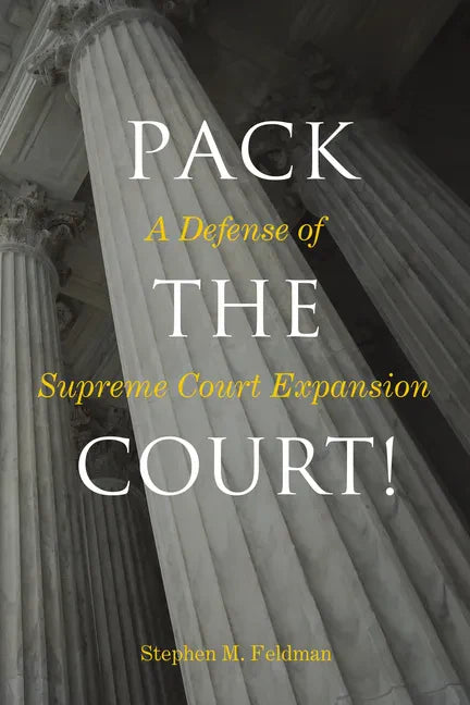 Pack the Court!: A Defense of Supreme Court Expansion - Hardcover