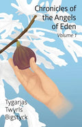 Chronicles of the Angels of Eden: Volume One, Part One - Paperback