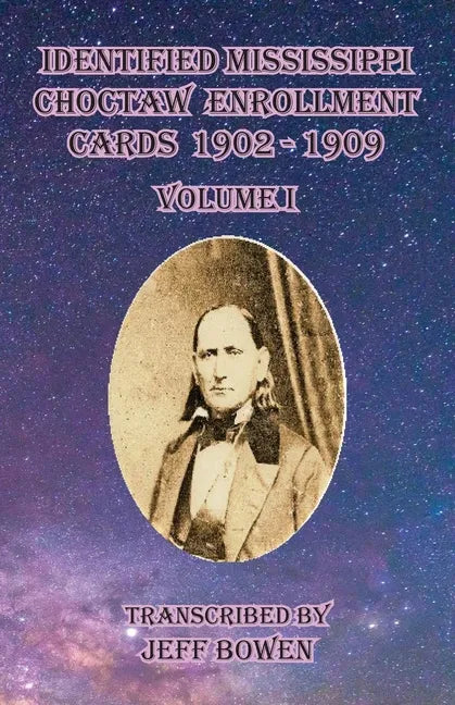 Identified Mississippi Choctaw Enrollment Cards 1902 - 1909 Volume I - Paperback