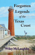 Forgotten Legends Of the Texas Coast - Hardcover