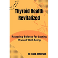 Thyroid Health Revitilized: Restoring Balance for Lasting Thyroid Well-Being - Paperback