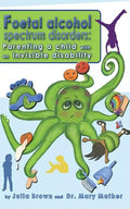 Foetal Alcohol Spectrum Disorder: Parenting a child with an invisible disability - Paperback
