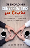 131 Engaging Conversations For Couples: Christ-honoring Conversation Starters For a Closer Connection - Paperback