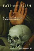 Fate of the Flesh: Secularization and Resurrection in the Seventeenth Century - Paperback