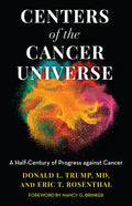 Centers of the Cancer Universe: A Half-Century of Progress Against Cancer - Hardcover