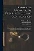 Radford's Portfolio of Details of Building Construction: a Remarkable and Unique Collection of Full-page Plates, Accurately Drawn and Reproduced to Ex - Paperback