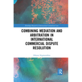 Combining Mediation and Arbitration in International Commercial Dispute Resolution - Paperback
