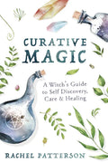 Curative Magic: A Witch's Guide to Self Discovery, Care & Healing - Paperback