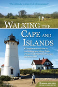 Walking the Cape and Islands: A Comprehensive Guide to the Walking and Hiking Trails of Cape Cod, Martha's Vineyard, and Nantucket - Hardcover