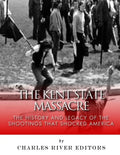 The Kent State Massacre: The History and Legacy of the Shootings That Shocked America - Paperback