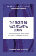 The Secret to Pass ACCA/CPA Exams: A quick and easy guide on how to pass ACCA, and CPA exams in one sitting - Paperback