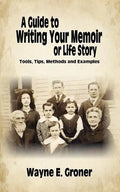 A Guide to Writing Your Memoir or Life Story: Tools, Tips, Methods, and Examples - Paperback