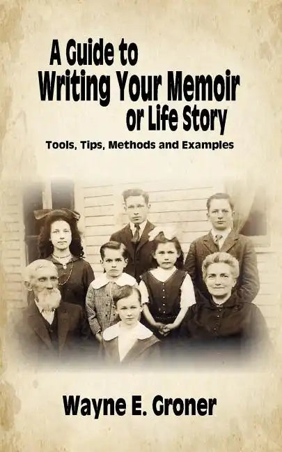 A Guide to Writing Your Memoir or Life Story: Tools, Tips, Methods, and Examples - Paperback