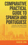 Comparative Practical Guide to Spanish and Portuguese: A Guide to the Major Pitfalls Between the Two Languages - Paperback