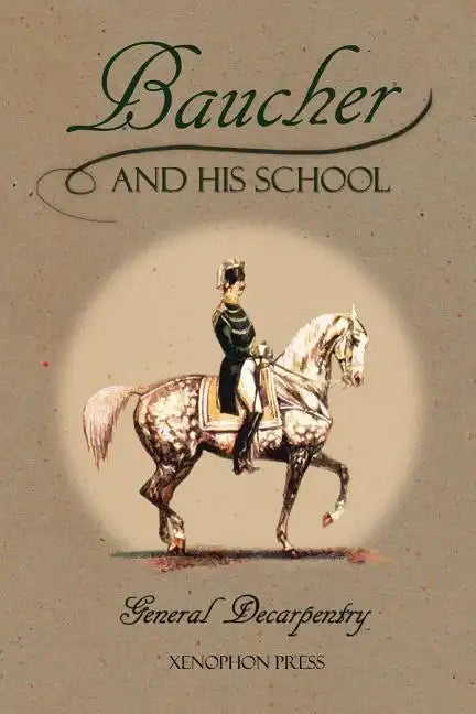 Baucher and His School: With Appendix I: Recollections From LOUIS RUL and EUGÈNE CARON With Appendix II: Commentary by LOUIS SEEGER From his pamphlet: - Paperback