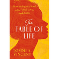 The Table of Life: Nourishing the Soul with Food, Love, and Faith - Hardcover
