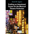 Crafting an Intentional Career for the Musical Theatre Performer - Paperback