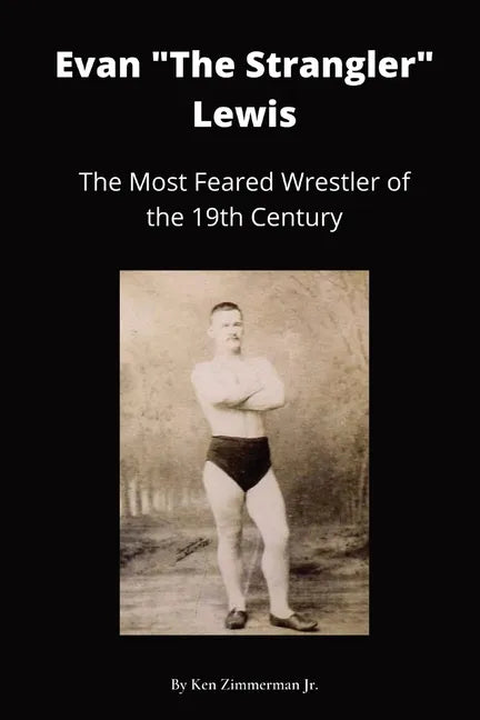 Evan "The Strangler" Lewis: The Most Feared Wrestler of the 19th Century - Paperback