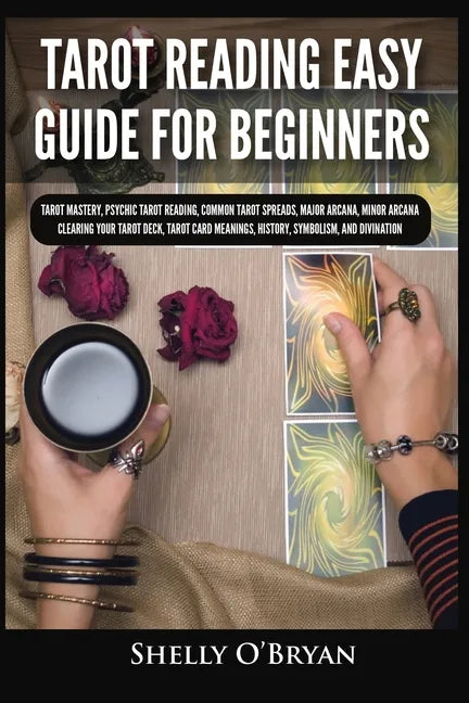 Tarot Reading Easy Guide For Beginners: Tarot Mastery, Psychic Tarot Reading, Common Tarot Spreads, Major Arcana, Minor Arcana, Tarot Card Meanings, H - Paperback