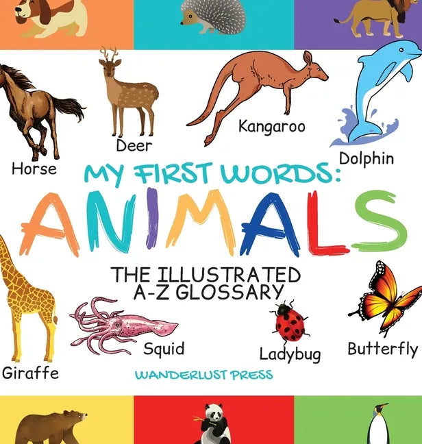 My First Words: The Illustrated A-Z Glossary Of The Animal Kingdom For Preschoolers - Hardcover