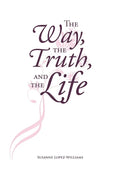 The Way, The Truth, and The Life - Paperback
