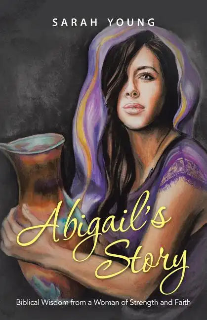 Abigail's Story: Biblical Wisdom from a Woman of Strength and Faith - Paperback