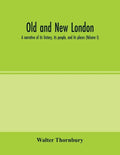 Old and new London; a narrative of its history, its people, and its places (Volume I) - Paperback