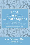 Land, Liberation, and Death Squads: A Priest's Story, Suchitoto, El Salvador, 1968-1977 - Paperback