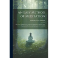 An Easy Method of Meditation: Or, Practical Explanation of the Second Manner of Prayer of St. Ignatius [In His Exercitia Spiritualia] Tr. by L.M.K - Paperback