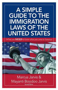 A Simple Guide to the Immigration Laws of the United States: What you NEED to know when you come to America - Paperback