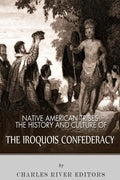 Native American Tribes: The History and Culture of the Iroquois Confederacy - Paperback