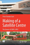 Making of a Satellite Centre: The Genesis of Isro's Ursc - Paperback