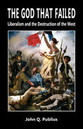 The God That Failed: Liberalism and the Destruction of the West - Paperback