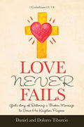 Love Never Fails: God's Story of Restoring a Broken Marriage to Serve His Kingdom Purpose - Paperback