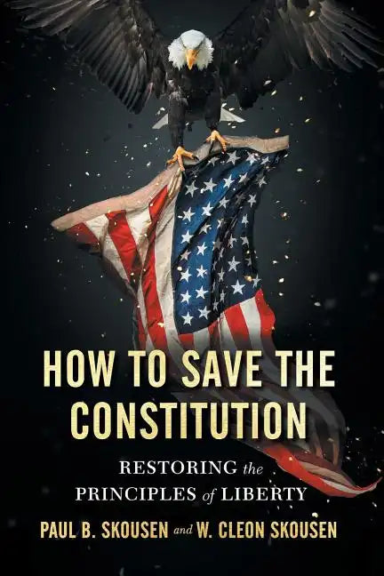How to Save the Constitution: Restoring the Principles of Liberty - Paperback