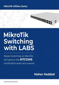 MikroTik Switching with LABS: Master Switching on MikroTik - All Topics in the MTCSWE Certification exam are covered. - Paperback