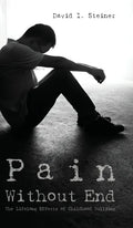 Pain Without End: The Lifelong Effects of Childhood Bullying - Hardcover