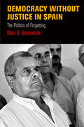 Democracy Without Justice in Spain: The Politics of Forgetting - Hardcover