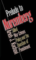 Prelude to Nuremberg: Allied War Crimes Policy and the Question of Punishment - Paperback